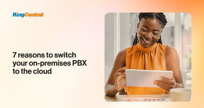 7 reasons to switch ? your on-premises PBX ? to the cloud