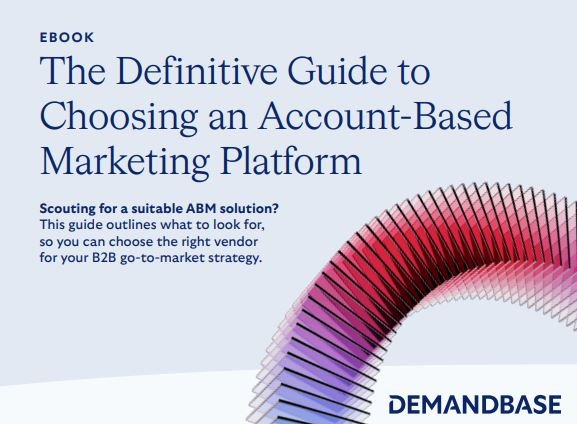 The Definitive Guide to Choosing an Account-Based Marketing Platform