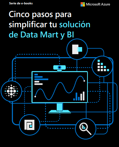 Cinco pasos para
simplificar tu solución
de Data Mart y BI