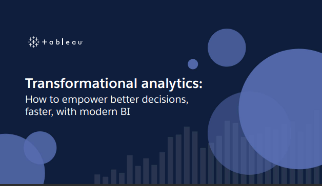 Transformational analytics: How to empower better decisions, faster, with modern BI