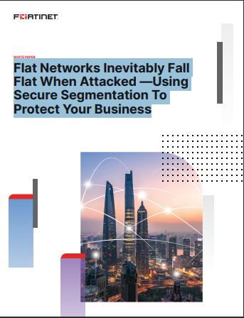 Flat Networks Inevitably Fall Flat When Attacked —Using Secure Segmentation To Protect Your Business