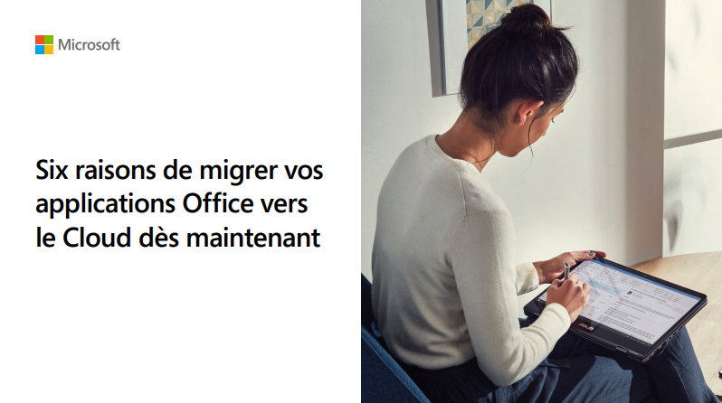 Six raisons de migrer vos 
applications Office vers 
le Cloud dès maintenant