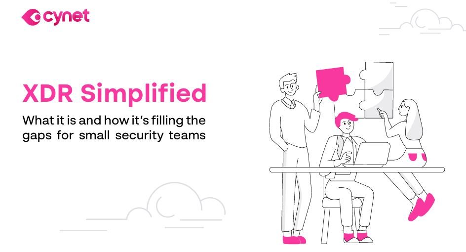 XDR Simplified What it is and how it’s filling the gaps for small security teams