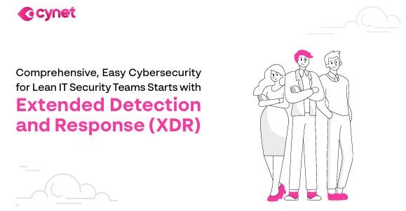 Comprehensive, Easy Cybersecurity for Lean IT Security Teams Starts with Extended Detection and Resp