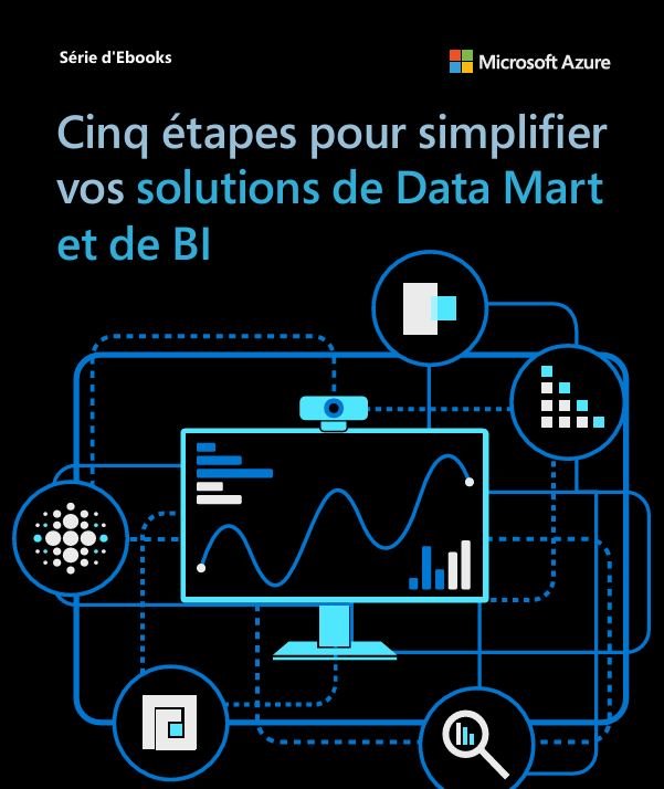 Cinq étapes pour simplifier vos solutions de Data Mart et de BI