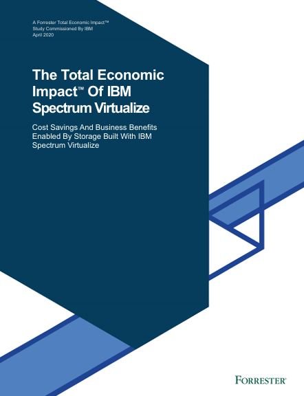 The Total Economic Impact™ Of IBM Spectrum Virtualize