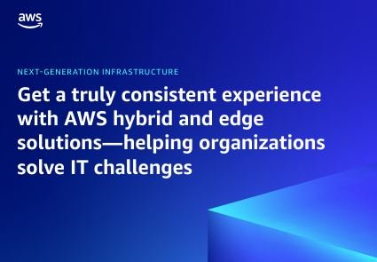 Get a truly consistent experience with AWS hybrid and edge solutions—helping organizations solve IT 