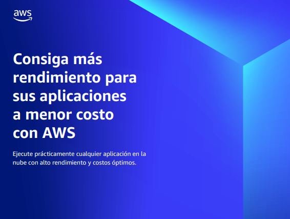 Consiga más rendimiento para sus aplicaciones a menor costo con AWS