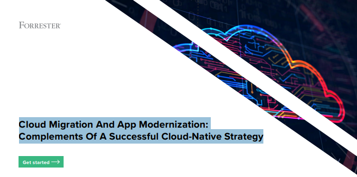 Cloud Migration And App Modernization: Complements Of A Successful Cloud-Native Strategy